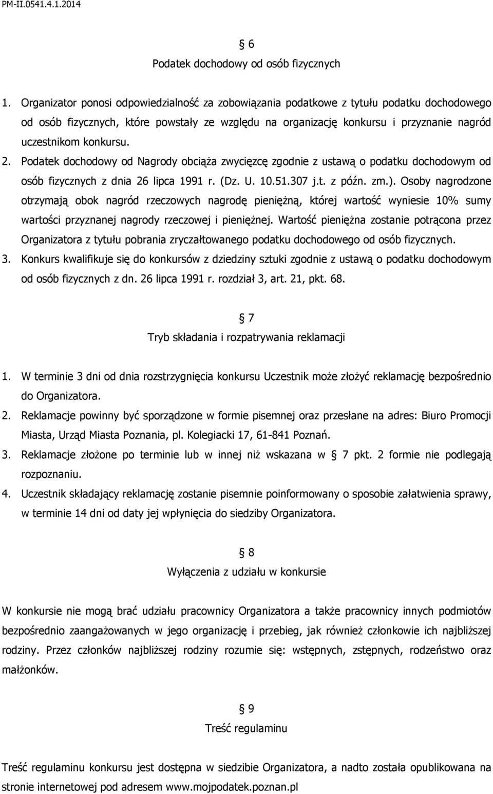 konkursu. 2. Podatek dochodowy od Nagrody obciąŝa zwycięzcę zgodnie z ustawą o podatku dochodowym od osób fizycznych z dnia 26 lipca 1991 r. (Dz. U. 10.51.307 j.t. z późn. zm.).