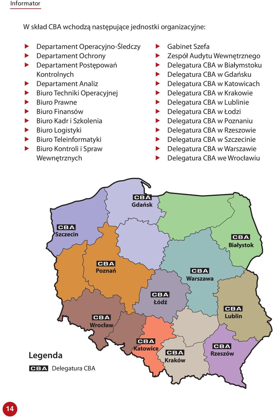 Szefa Zespół Audytu Wewnętrznego Delegatura CBA w Bałymstoku Delegatura CBA w Gdańsku Delegatura CBA w Katowcach Delegatura CBA w Krakowe Delegatura CBA w Lublne