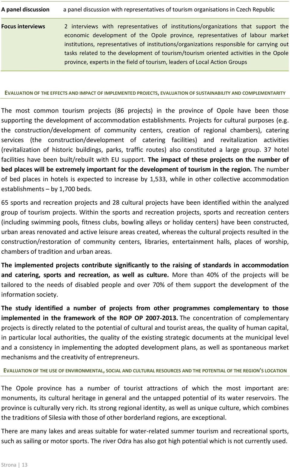 of tourism/tourism oriented activities in the Opole province, experts in the field of tourism, leaders of Local Action Groups EVALUATION OF THE EFFECTS AND IMPACT OF IMPLEMENTED PROJECTS, EVALUATION