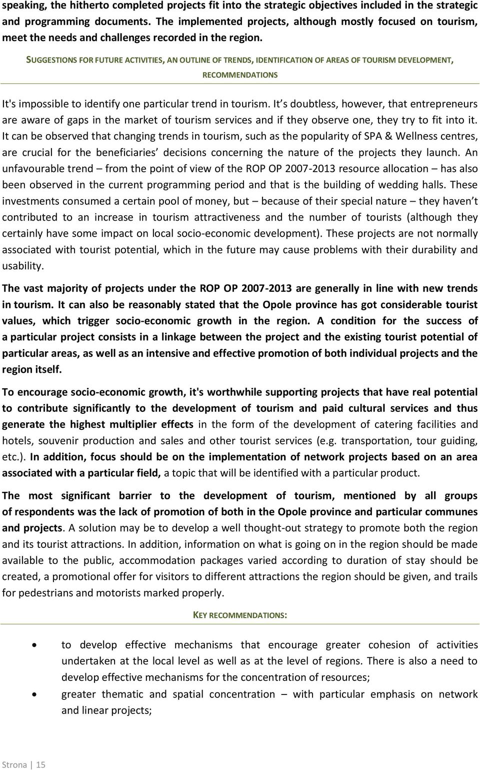 SUGGESTIONS FOR FUTURE ACTIVITIES, AN OUTLINE OF TRENDS, IDENTIFICATION OF AREAS OF TOURISM DEVELOPMENT, RECOMMENDATIONS It's impossible to identify one particular trend in tourism.