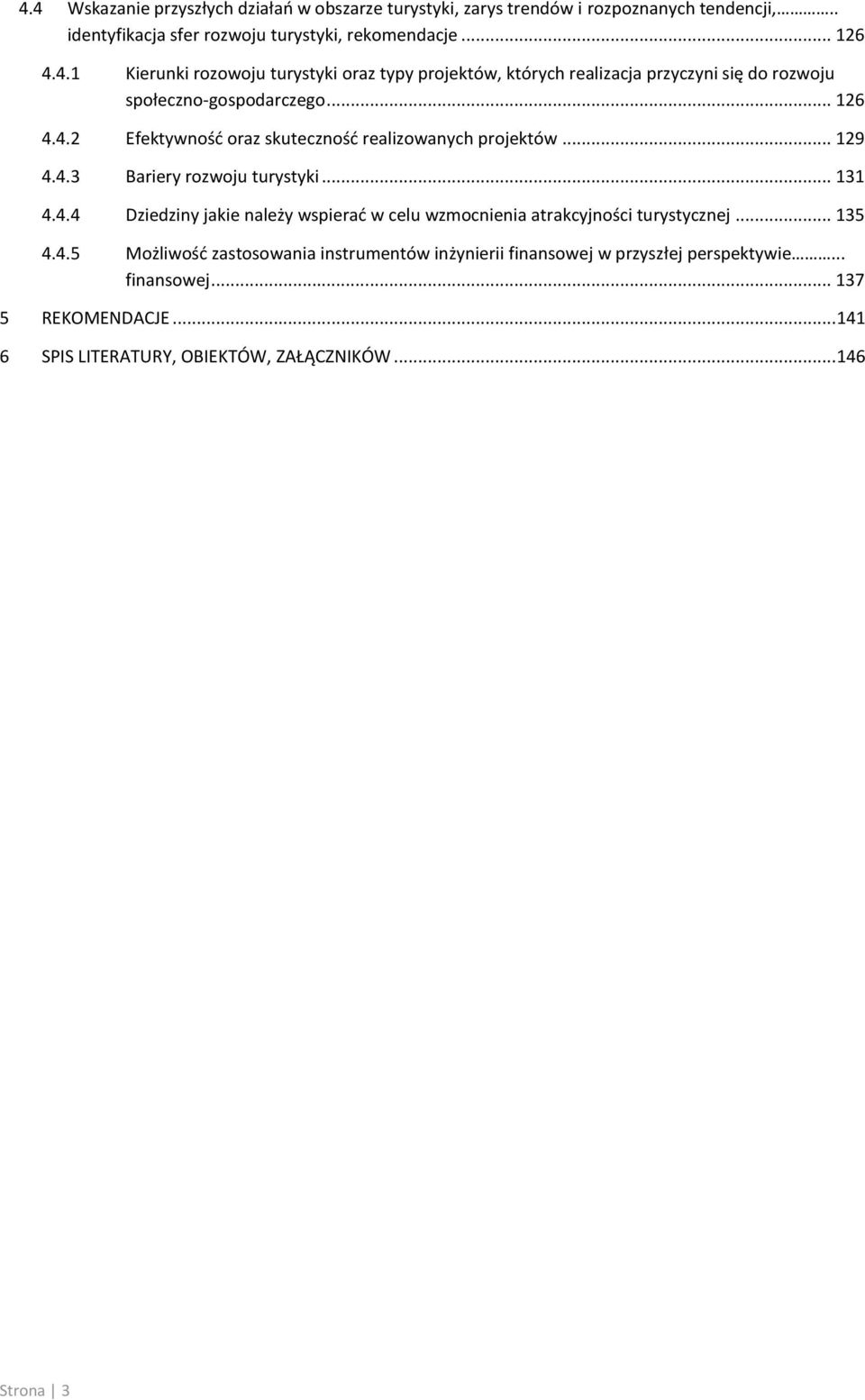 .. 135 4.4.5 Możliwość zastosowania instrumentów inżynierii finansowej w przyszłej perspektywie... finansowej... 137 5 REKOMENDACJE.