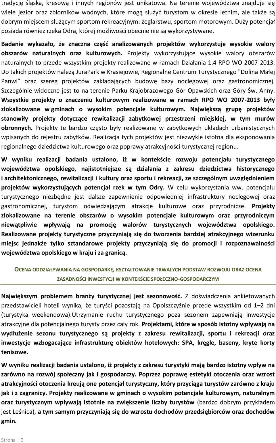 motorowym. Duży potencjał posiada również rzeka Odra, której możliwości obecnie nie są wykorzystywane.