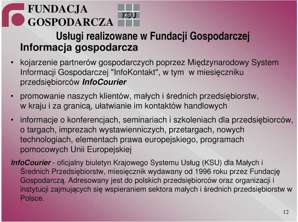 szkoleniach dla przedsiębiorców, o targach, imprezach wystawienniczych, przetargach, nowych technologiach, elementach prawa europejskiego, programach pomocowych Unii Europejskiej InfoCourier -