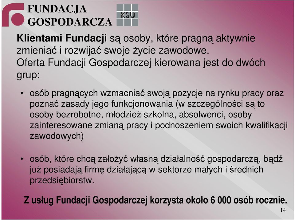 funkcjonowania (w szczególności są to osoby bezrobotne, młodzież szkolna, absolwenci, osoby zainteresowane zmianą pracy i podnoszeniem swoich