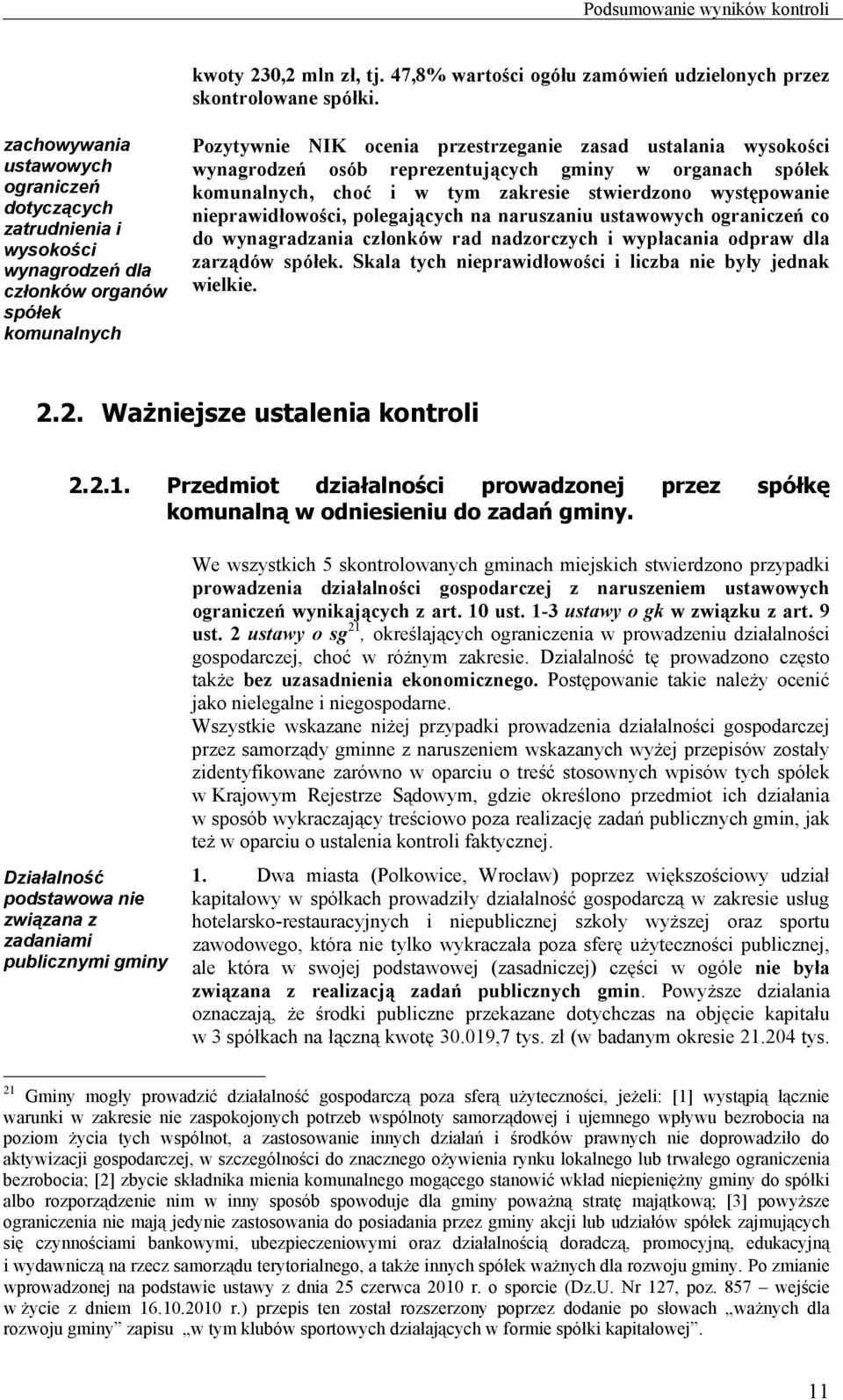 osób reprezentujących gminy w organach spółek komunalnych, choć i w tym zakresie stwierdzono występowanie nieprawidłowości, polegających na naruszaniu ustawowych ograniczeń co do wynagradzania