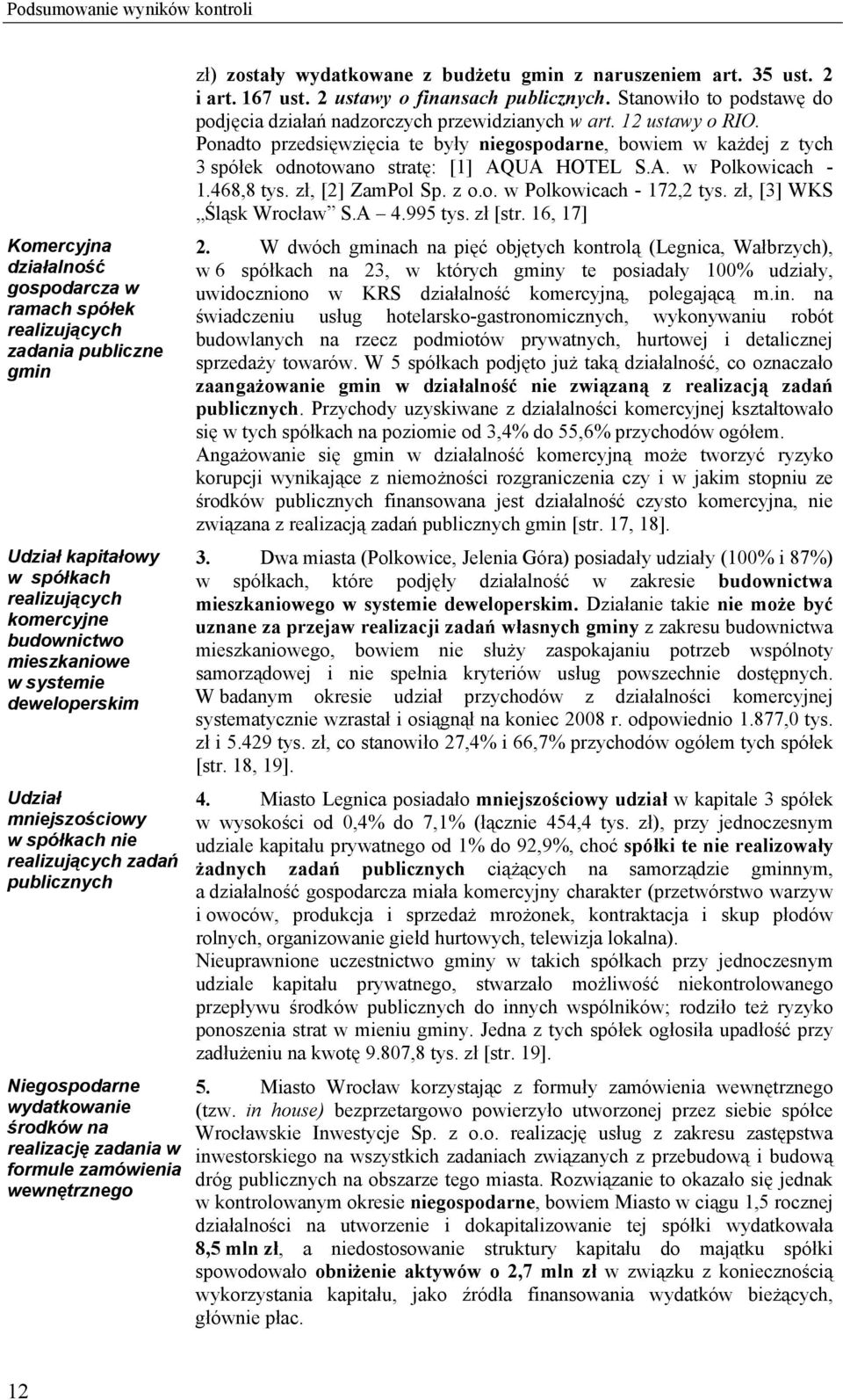 wydatkowane z budżetu gmin z naruszeniem art. 35 ust. 2 i art. 167 ust. 2 ustawy o finansach publicznych. Stanowiło to podstawę do podjęcia działań nadzorczych przewidzianych w art. 12 ustawy o RIO.