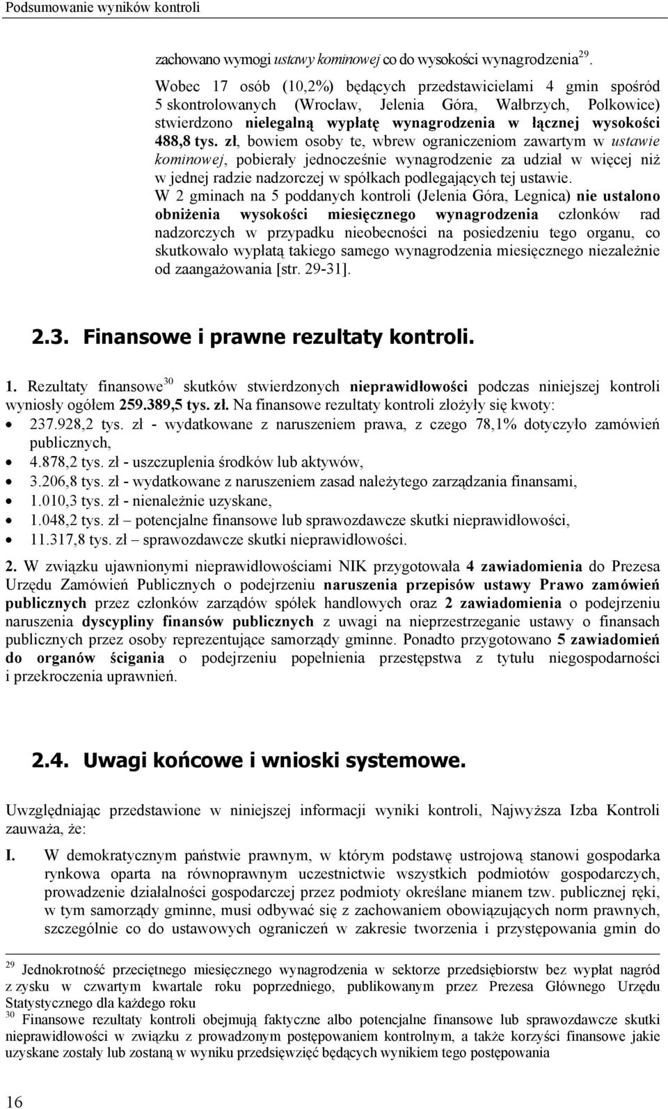 tys. zł, bowiem osoby te, wbrew ograniczeniom zawartym w ustawie kominowej, pobierały jednocześnie wynagrodzenie za udział w więcej niż w jednej radzie nadzorczej w spółkach podlegających tej ustawie.