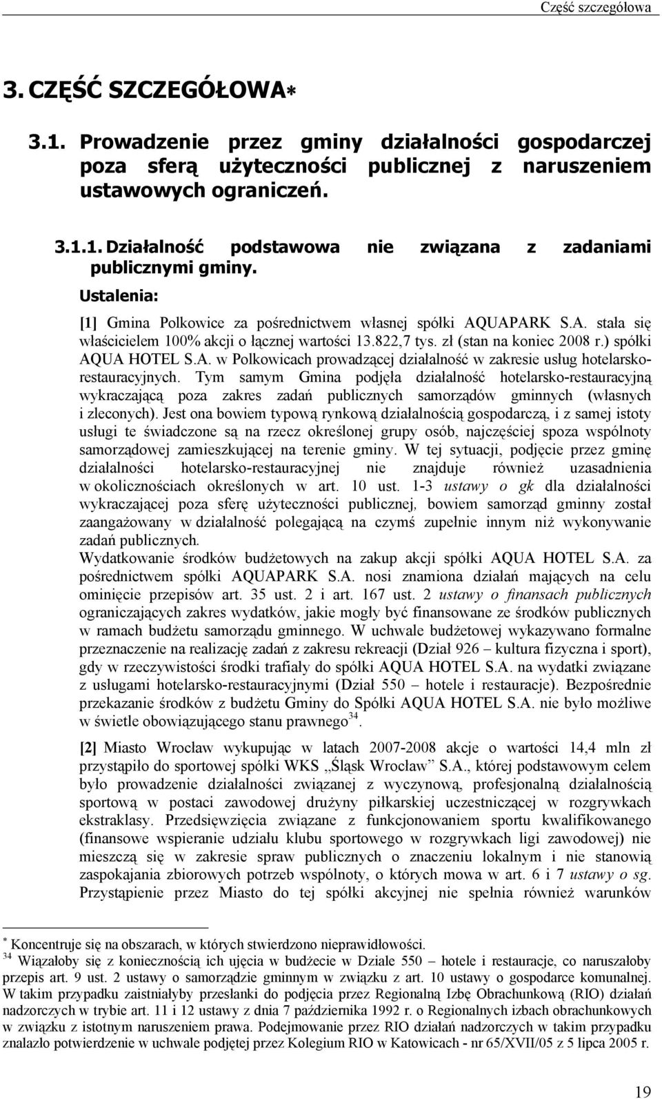 Tym samym Gmina podjęła działalność hotelarsko-restauracyjną wykraczającą poza zakres zadań publicznych samorządów gminnych (własnych i zleconych).