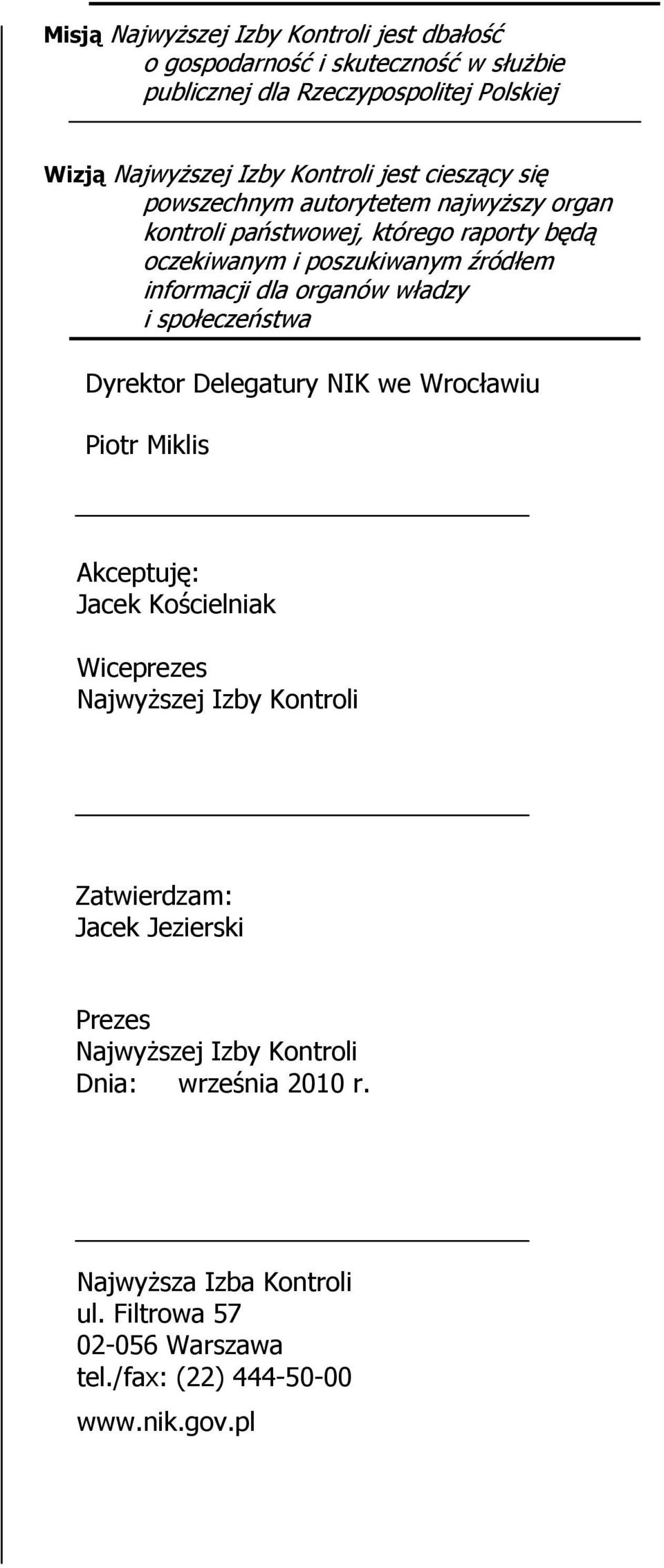 władzy i społeczeństwa Dyrektor Delegatury NIK we Wrocławiu Piotr Miklis Akceptuję: Jacek Kościelniak Wiceprezes Najwyższej Izby Kontroli Zatwierdzam: Jacek