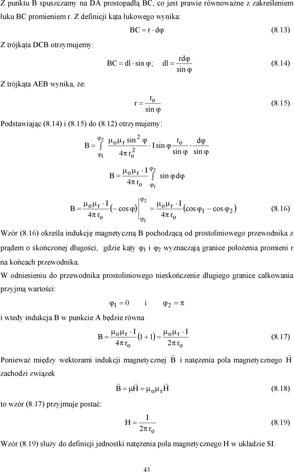 12) otrzymujemy: ϕ B = ϕ 2 1 µ oµ r I B = 4π ro 2 µ oµ r sin ϕ ro dϕ I sin ϕ 2 4π r sin ϕ sin ϕ o µ µ ϕ o r I B = 4π ro ϕ ϕ2 2 1 sin ϕdϕ o r ( cos ϕ) = ( cos ϕ cos ϕ ) ϕ1 µ µ 4π ro I 1 2 (8.