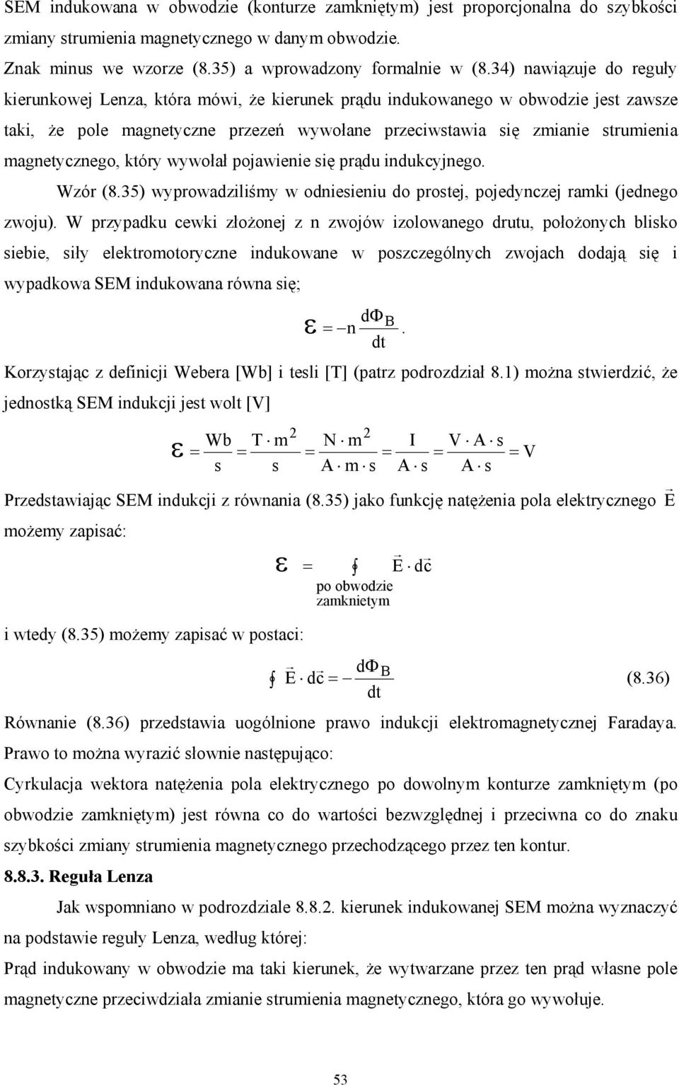 magnetycznego, który wywołał pojawienie się prądu indukcyjnego. Wzór (8.35) wyprowadziliśmy w odniesieniu do prostej, pojedynczej ramki (jednego zwoju).