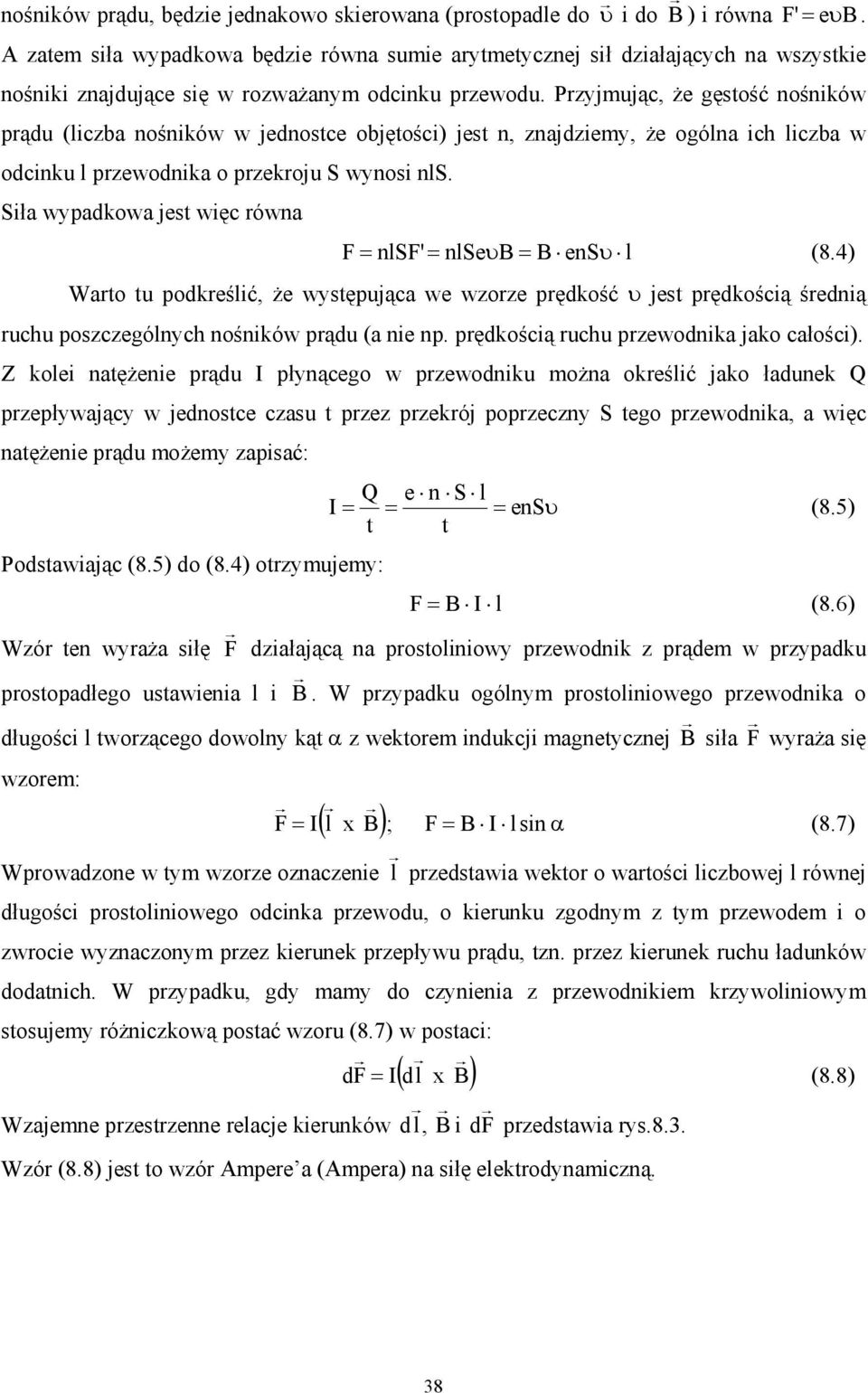 Przyjmując, że gęstość nośników prądu (liczba nośników w jednostce objętości) jest n, znajdziemy, że ogólna ich liczba w odcinku l przewodnika o przekroju S wynosi nls.