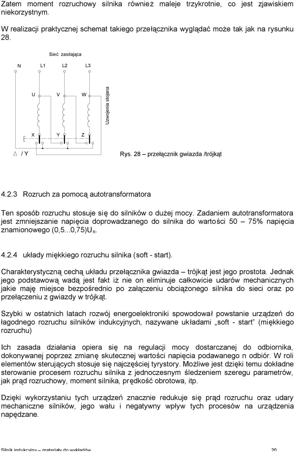 Zadaniem autotranformatora jet zmniejzanie napięcia doprowadzanego do ilnika do wartości 50 75% napięcia znamionowego (0,5...0,75)U n. 4.2.4 układy miękkiego rozruchu ilnika (oft - tart).