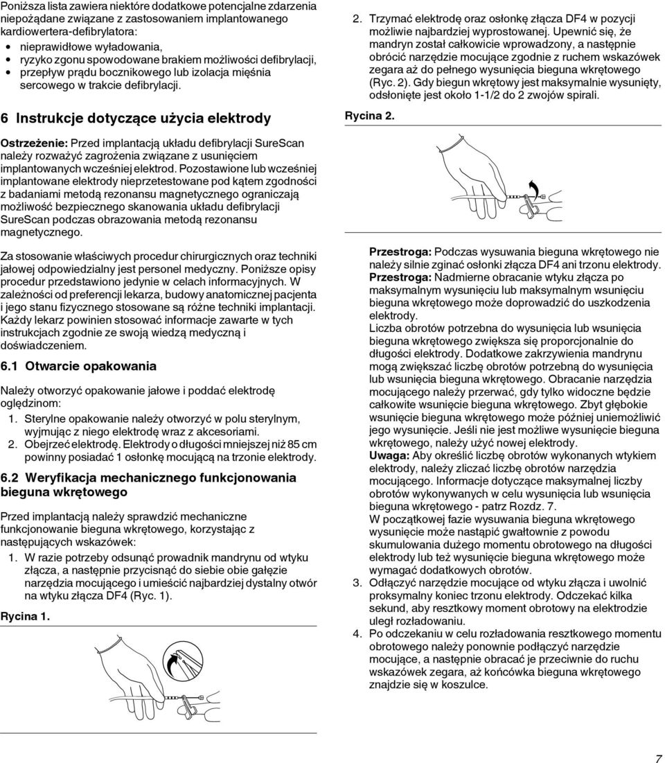 6 Instrukcje dotyczące użycia elektrody Ostrzeżenie: Przed implantacją układu defibrylacji SureScan należy rozważyć zagrożenia związane z usunięciem implantowanych wcześniej elektrod.