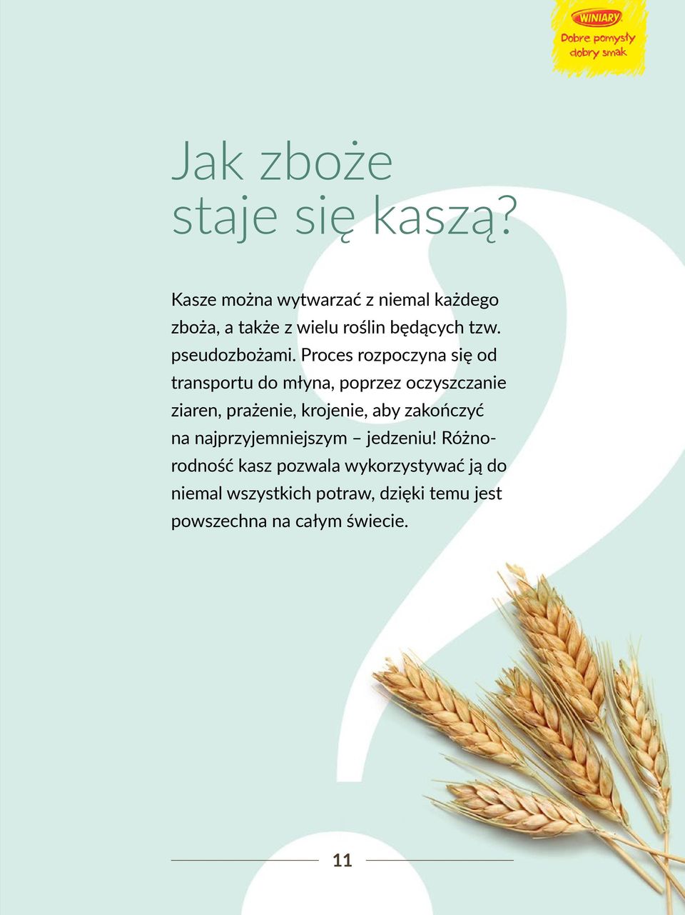 Proces rozpoczyna się od transportu do młyna, poprzez oczyszczanie ziaren, prażenie, krojenie,