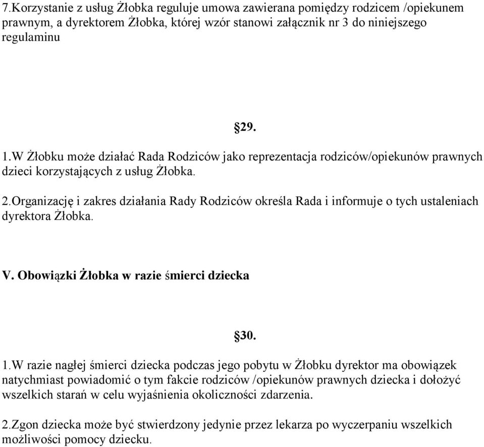 Organizację i zakres działania Rady Rodziców określa Rada i informuje o tych ustaleniach dyrektora Żłobka. V. Obowiązki Żłobka w razie śmierci dziecka 1.