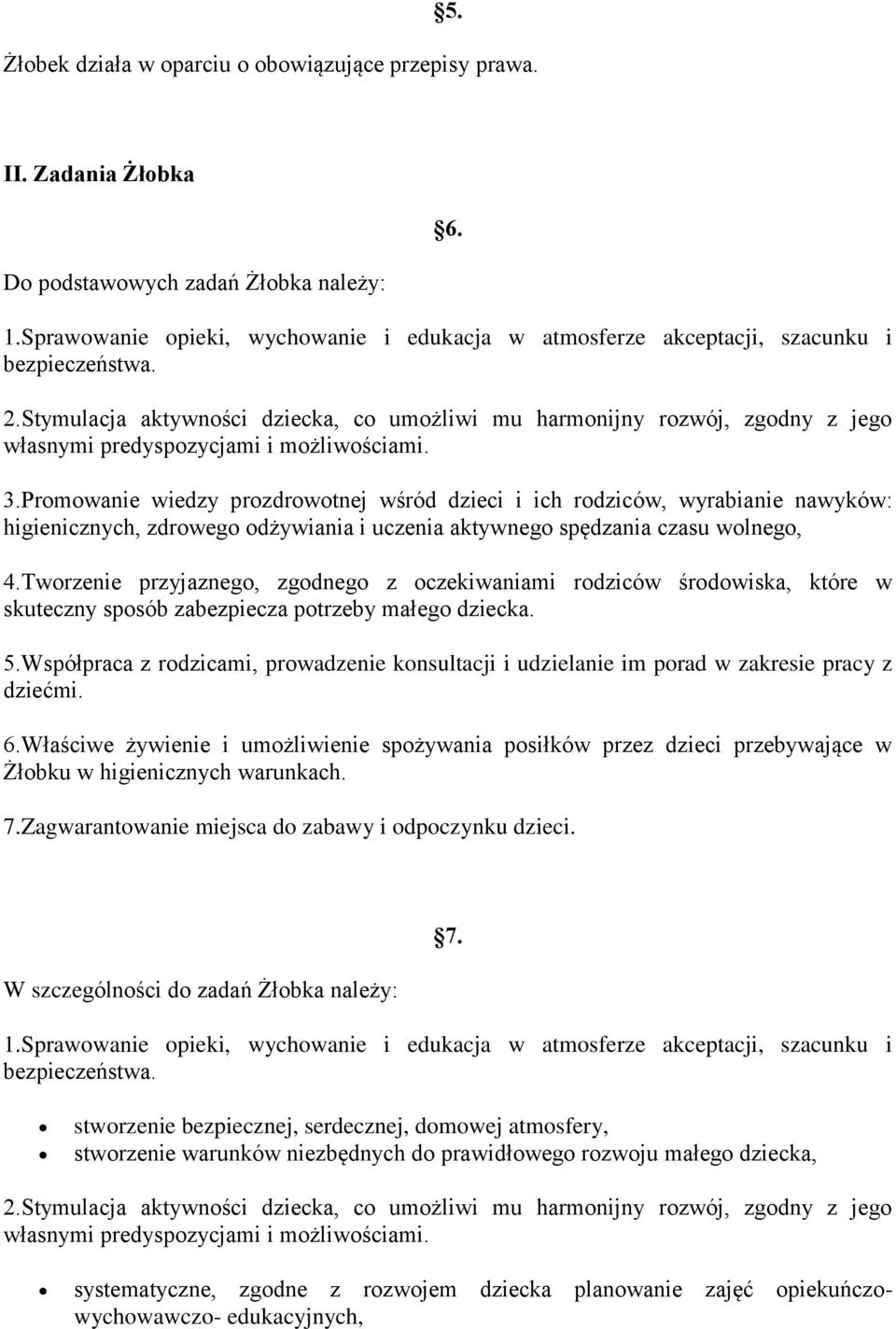 Stymulacja aktywności dziecka, co umożliwi mu harmonijny rozwój, zgodny z jego własnymi predyspozycjami i możliwościami. 3.