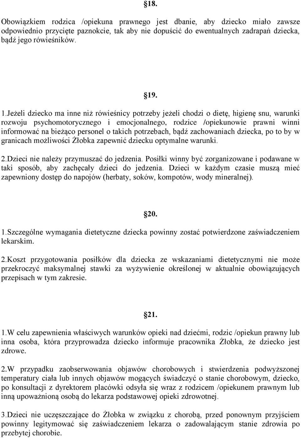 personel o takich potrzebach, bądź zachowaniach dziecka, po to by w granicach możliwości Żłobka zapewnić dziecku optymalne warunki. 2.Dzieci nie należy przymuszać do jedzenia.