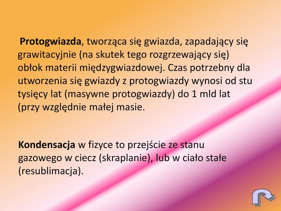 Czas potrzebny dla utworzenia się gwiazdy z protogwiazdy wynosi od stu tysięcy lat (masywne