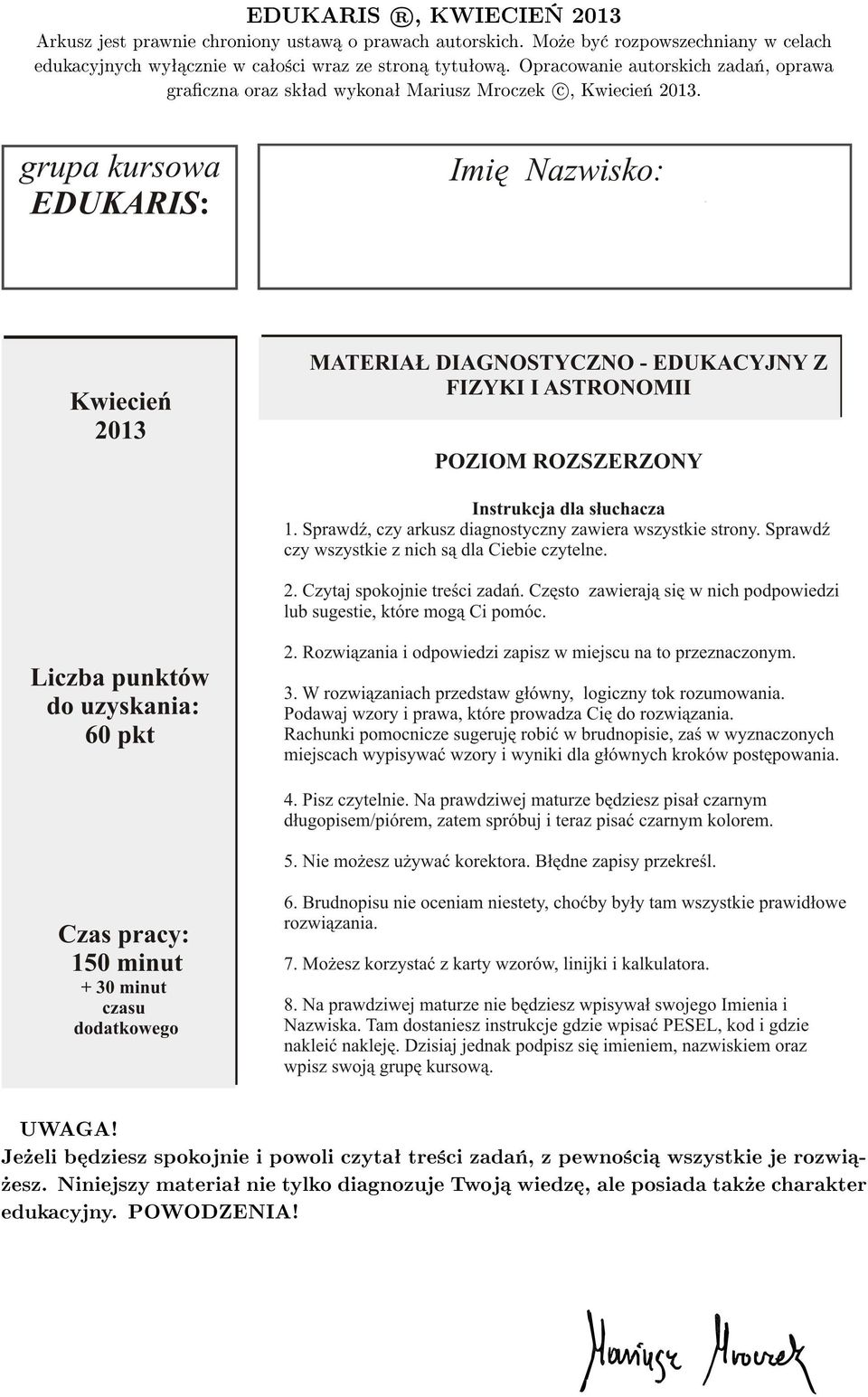 Opracowanie autorskich zada«, oprawa graczna oraz skªad wykonaª Mariusz Mroczek c, Kwiecie«2013. UWAGA!