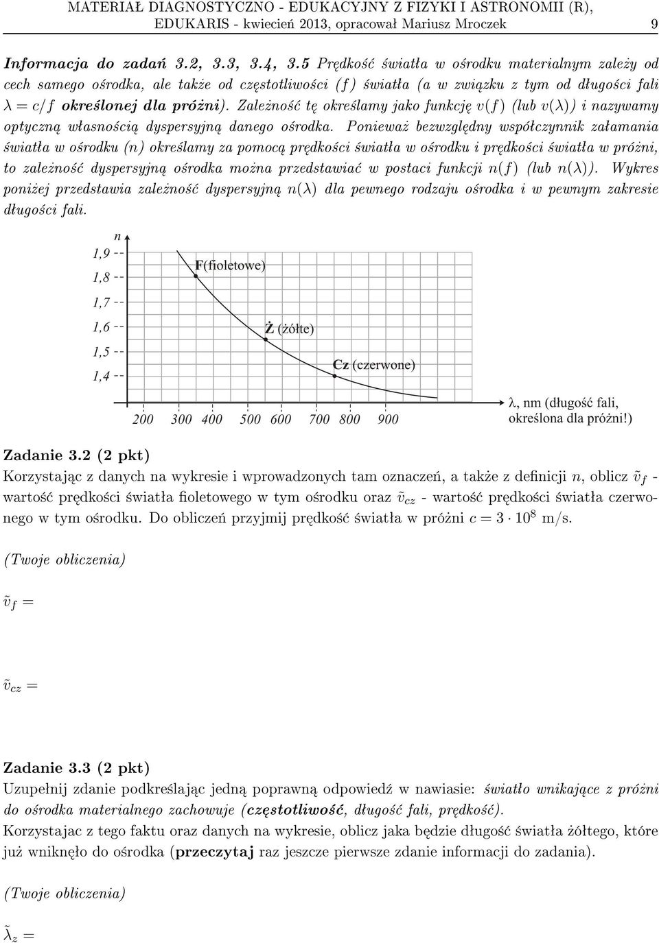 Zale»no± t okre±lamy jako funkcj v(f) (lub v(λ)) i nazywamy optyczn wªasno±ci dyspersyjn danego o±rodka.