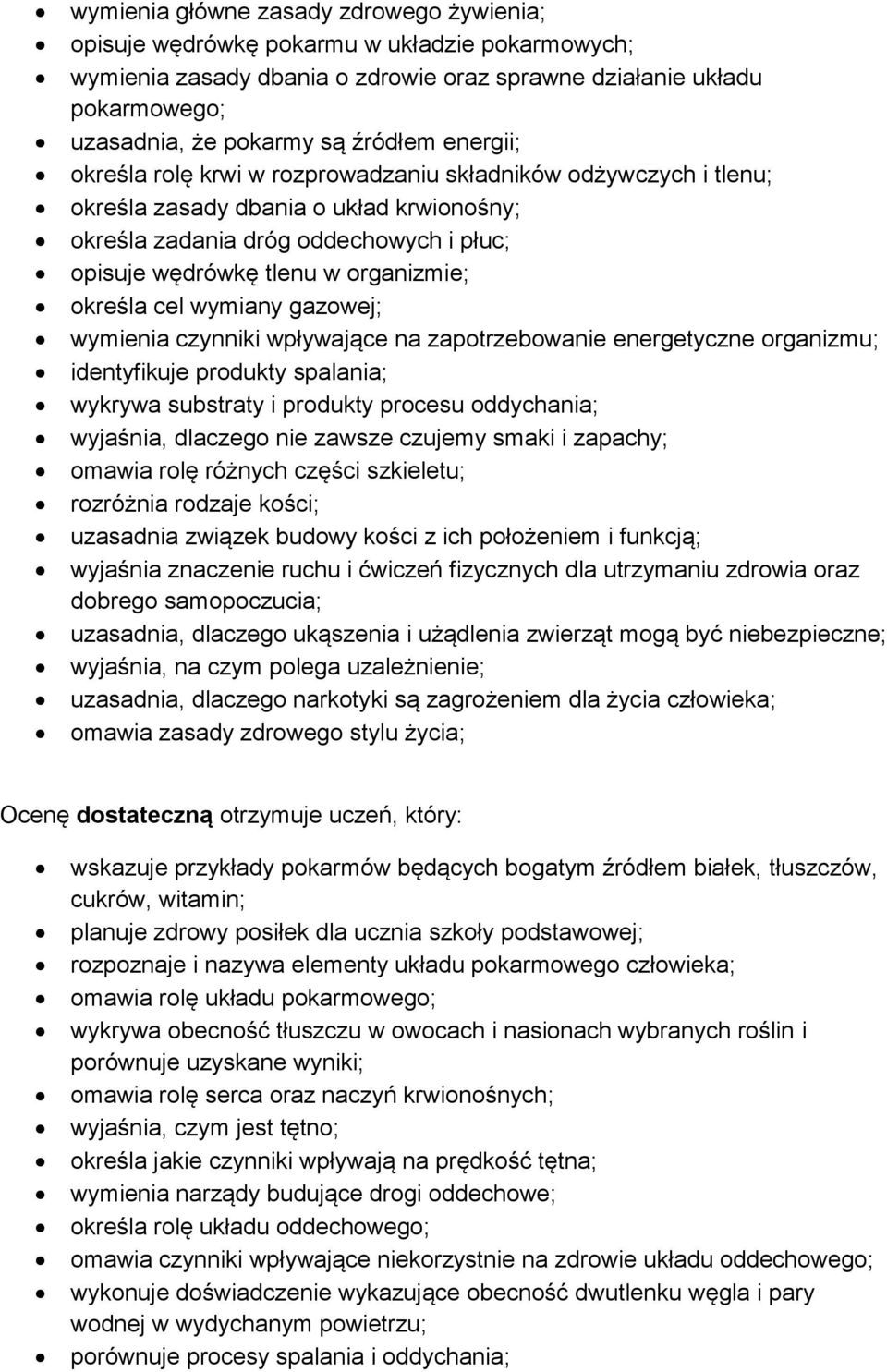 określa cel wymiany gazowej; wymienia czynniki wpływające na zapotrzebowanie energetyczne organizmu; identyfikuje produkty spalania; wykrywa substraty i produkty procesu oddychania; wyjaśnia,