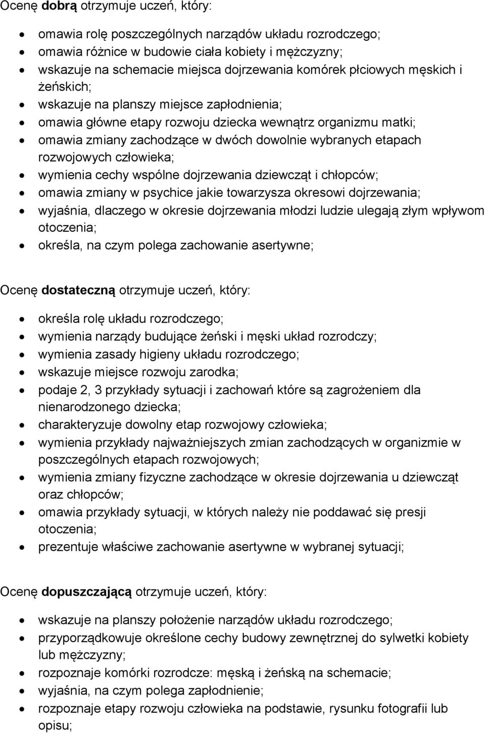 rozwojowych człowieka; wymienia cechy wspólne dojrzewania dziewcząt i chłopców; omawia zmiany w psychice jakie towarzysza okresowi dojrzewania; wyjaśnia, dlaczego w okresie dojrzewania młodzi ludzie