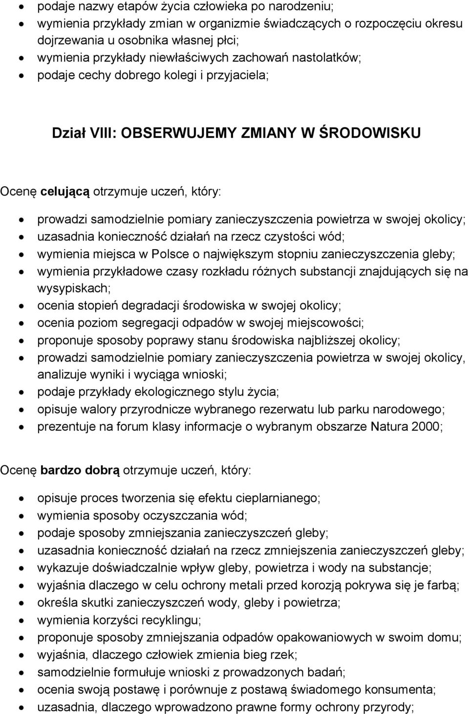 powietrza w swojej okolicy; uzasadnia konieczność działań na rzecz czystości wód; wymienia miejsca w Polsce o największym stopniu zanieczyszczenia gleby; wymienia przykładowe czasy rozkładu różnych