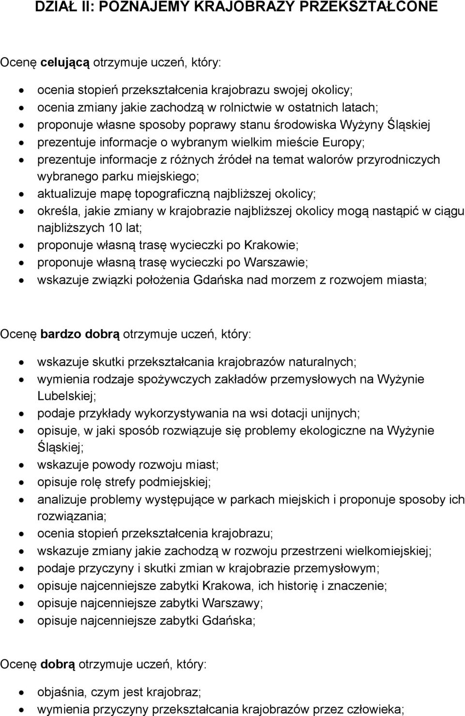 przyrodniczych wybranego parku miejskiego; aktualizuje mapę topograficzną najbliższej okolicy; określa, jakie zmiany w krajobrazie najbliższej okolicy mogą nastąpić w ciągu najbliższych 10 lat;