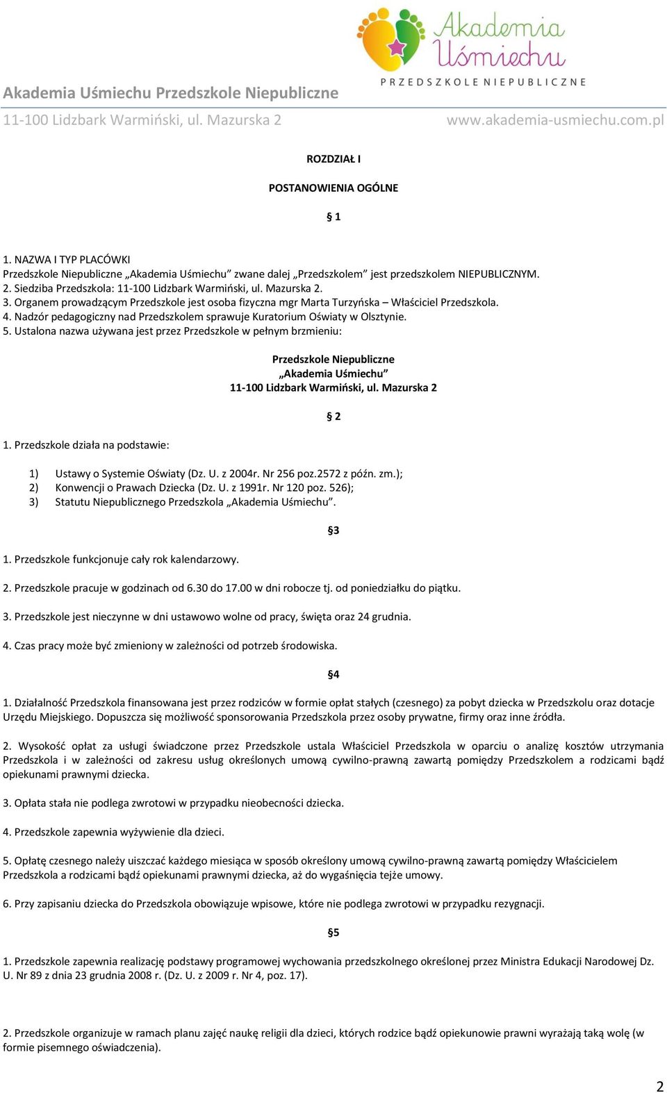 Nadzór pedagogiczny nad Przedszkolem sprawuje Kuratorium Oświaty w Olsztynie. 5. Ustalona nazwa używana jest przez Przedszkole w pełnym brzmieniu: 1.