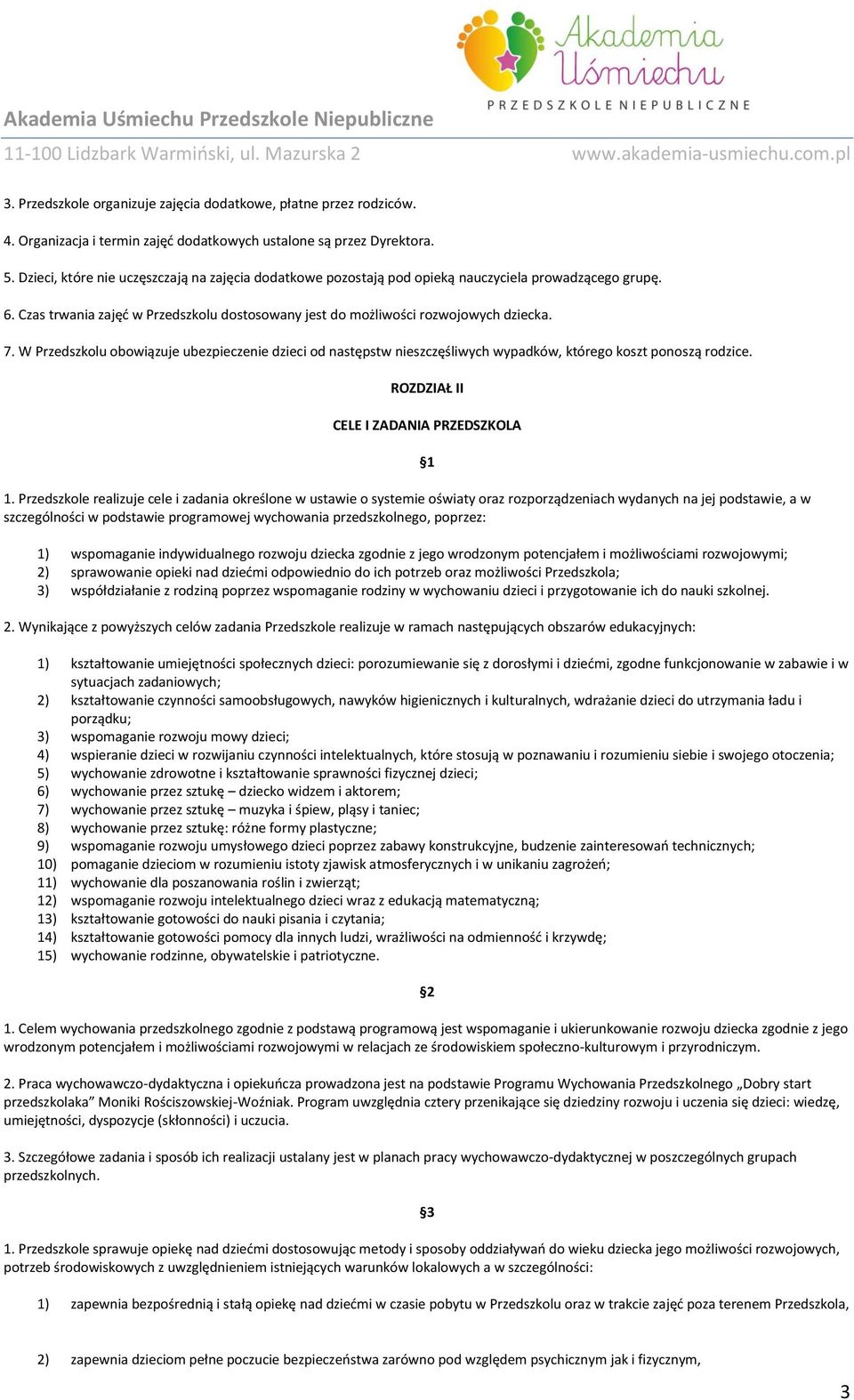 W Przedszkolu obowiązuje ubezpieczenie dzieci od następstw nieszczęśliwych wypadków, którego koszt ponoszą rodzice. ROZDZIAŁ II CELE I ZADANIA PRZEDSZKOLA 1.