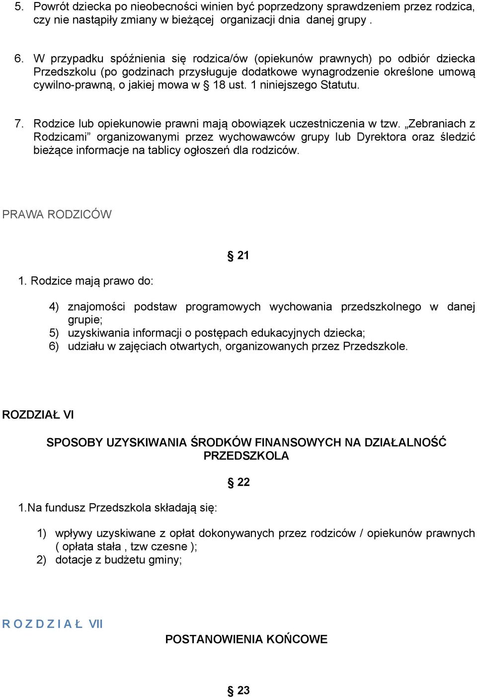 1 niniejszego Statutu. 7. Rodzice lub opiekunowie prawni mają obowiązek uczestniczenia w tzw.