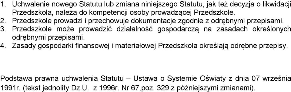 Przedszkole może prowadzić działalność gospodarczą na zasadach określonych odrębnymi przepisami. 4.