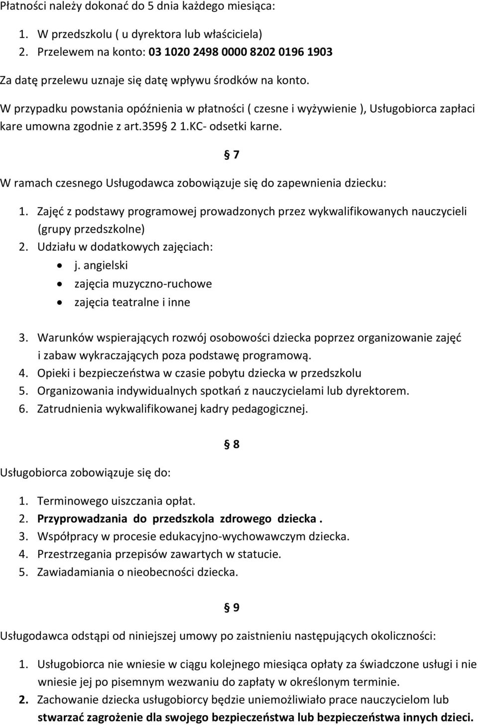 W przypadku powstania opóźnienia w płatności ( czesne i wyżywienie ), Usługobiorca zapłaci kare umowna zgodnie z art.359 2 1.KC odsetki karne.