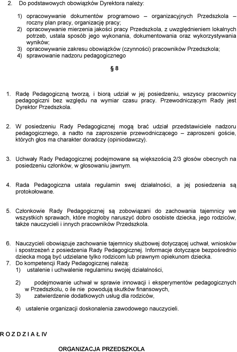 sprawowanie nadzoru pedagogicznego 8 1. Radę Pedagogiczną tworzą, i biorą udział w jej posiedzeniu, wszyscy pracownicy pedagogiczni bez względu na wymiar czasu pracy.