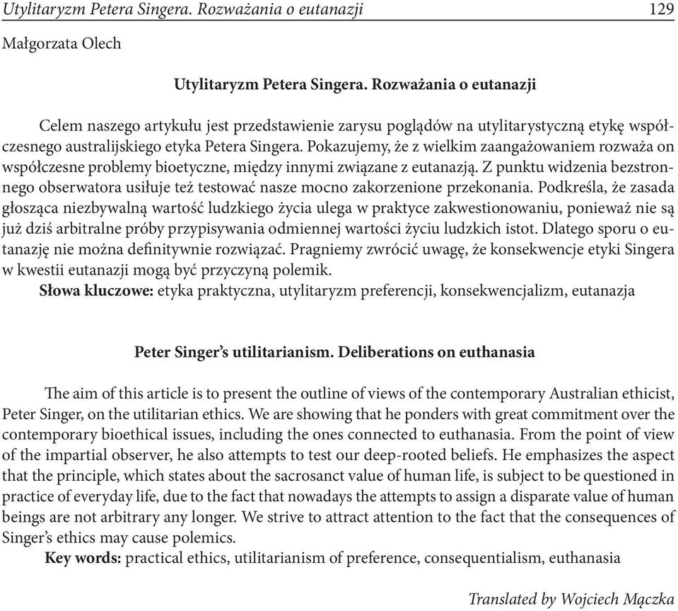 Pokazujemy, że z wielkim zaangażowaniem rozważa on współczesne problemy bioetyczne, między innymi związane z eutanazją.