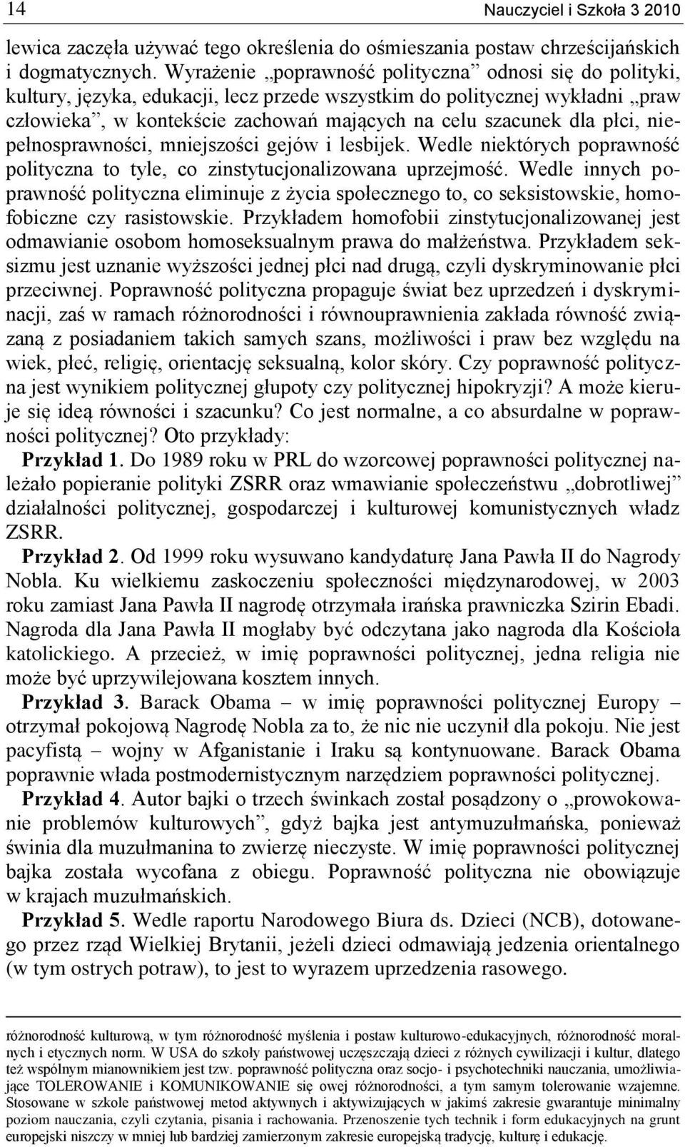 płci, niepełnosprawności, mniejszości gejów i lesbijek. Wedle niektórych poprawność polityczna to tyle, co zinstytucjonalizowana uprzejmość.