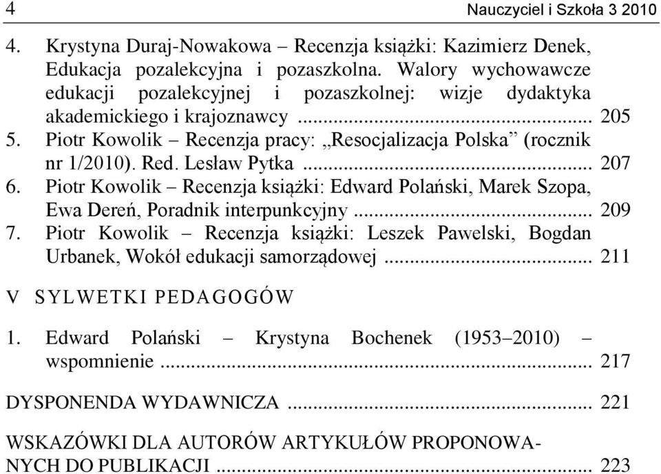 Red. Lesław Pytka... 207 6. Piotr Kowolik Recenzja książki: Edward Polański, Marek Szopa, Ewa Dereń, Poradnik interpunkcyjny... 209 7.