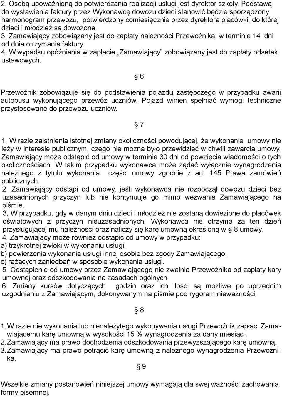 dowożone. 3. Zamawiający zobowiązany jest do zapłaty należności Przewoźnika, w terminie 14 dni od dnia otrzymania faktury. 4.