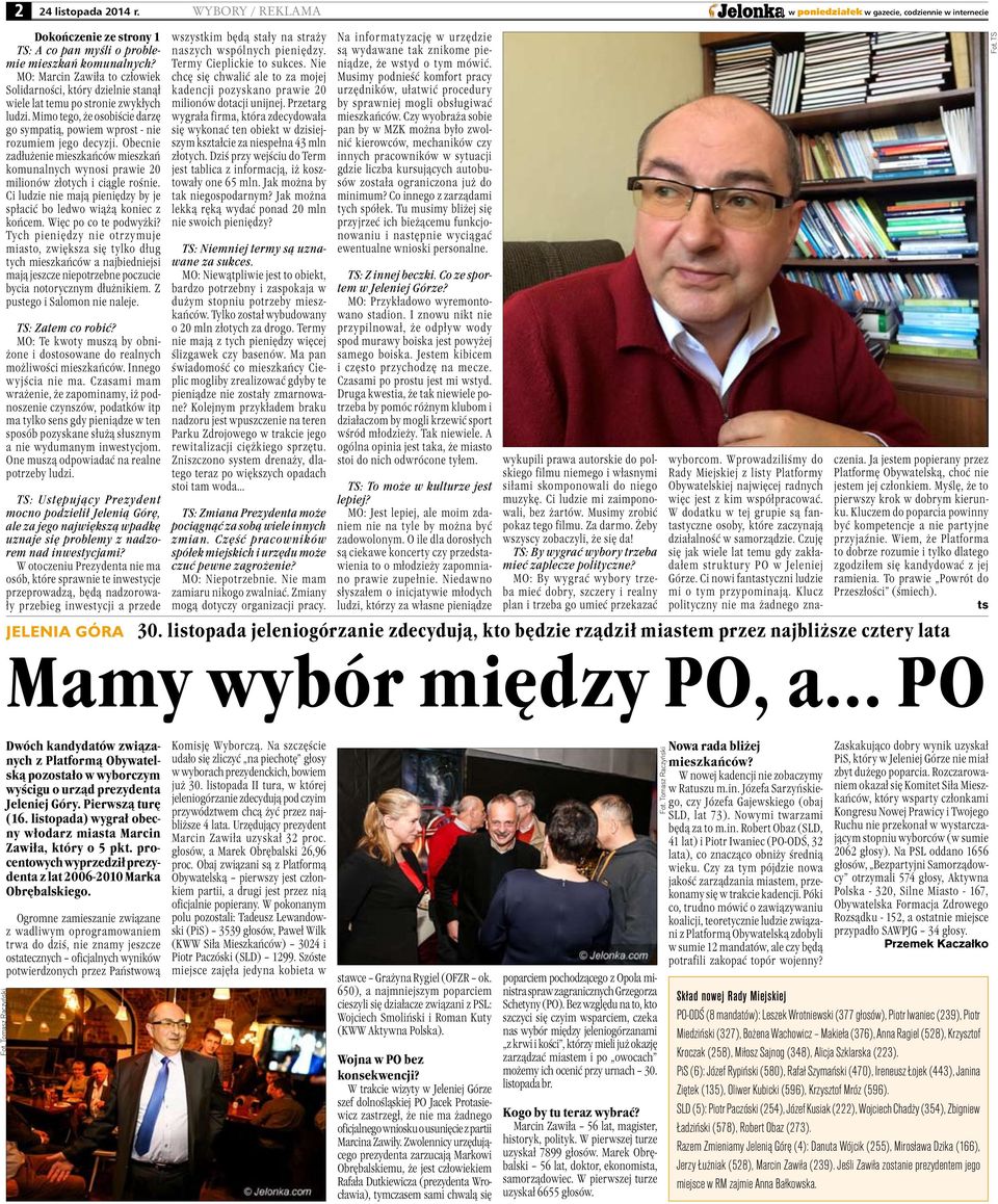 Obecnie zadłużenie mieszkańców mieszkań komunalnych wynosi prawie 20 milionów złotych i ciągle rośnie. Ci ludzie nie mają pieniędzy by je spłacić bo ledwo wiążą koniec z końcem.