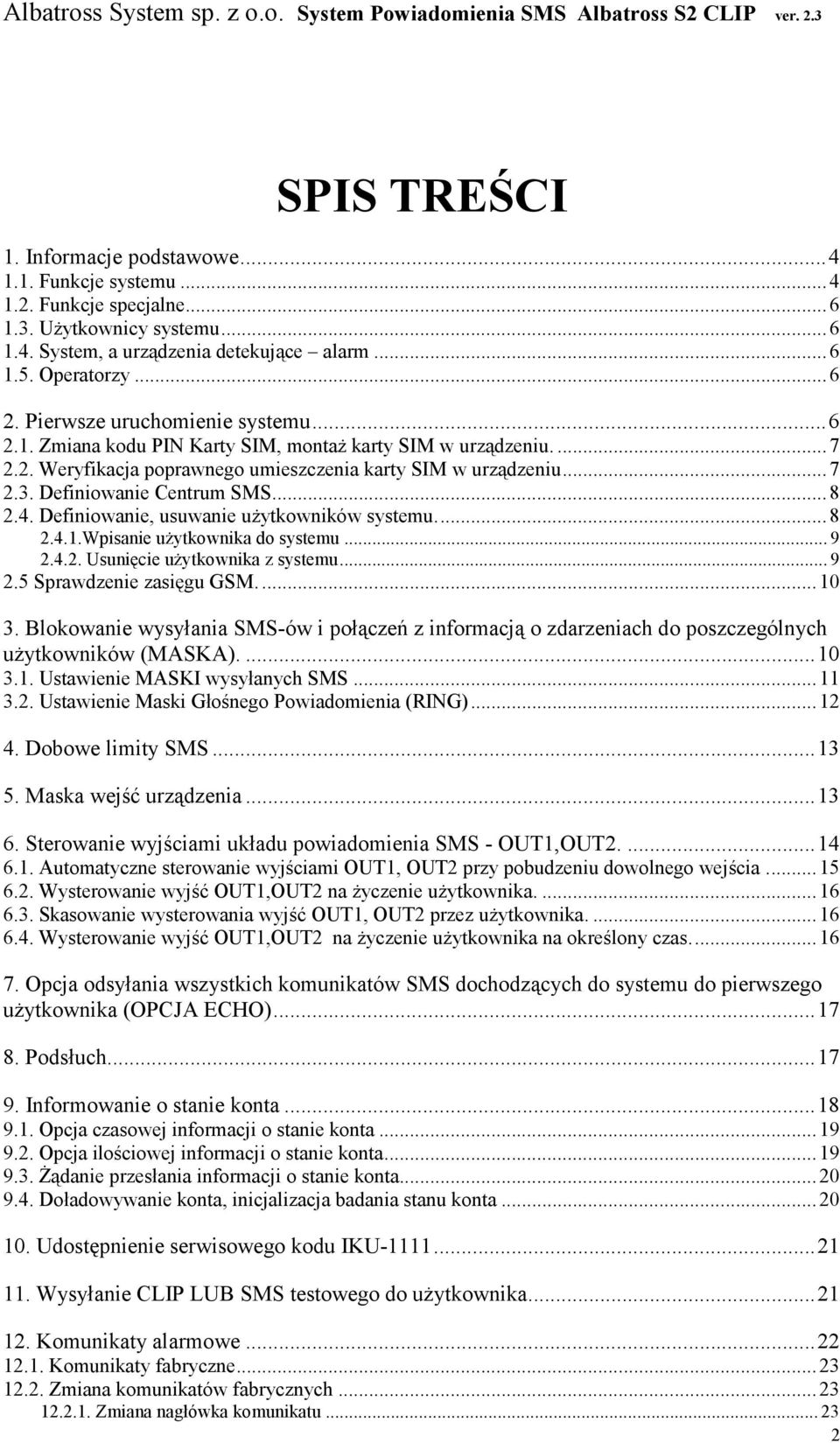 ..8 2.4. Definiowanie, usuwanie uŝytkowników systemu...8 2.4.1.Wpisanie uŝytkownika do systemu... 9 2.4.2. Usunięcie uŝytkownika z systemu... 9 2.5 Sprawdzenie zasięgu GSM....10 3.