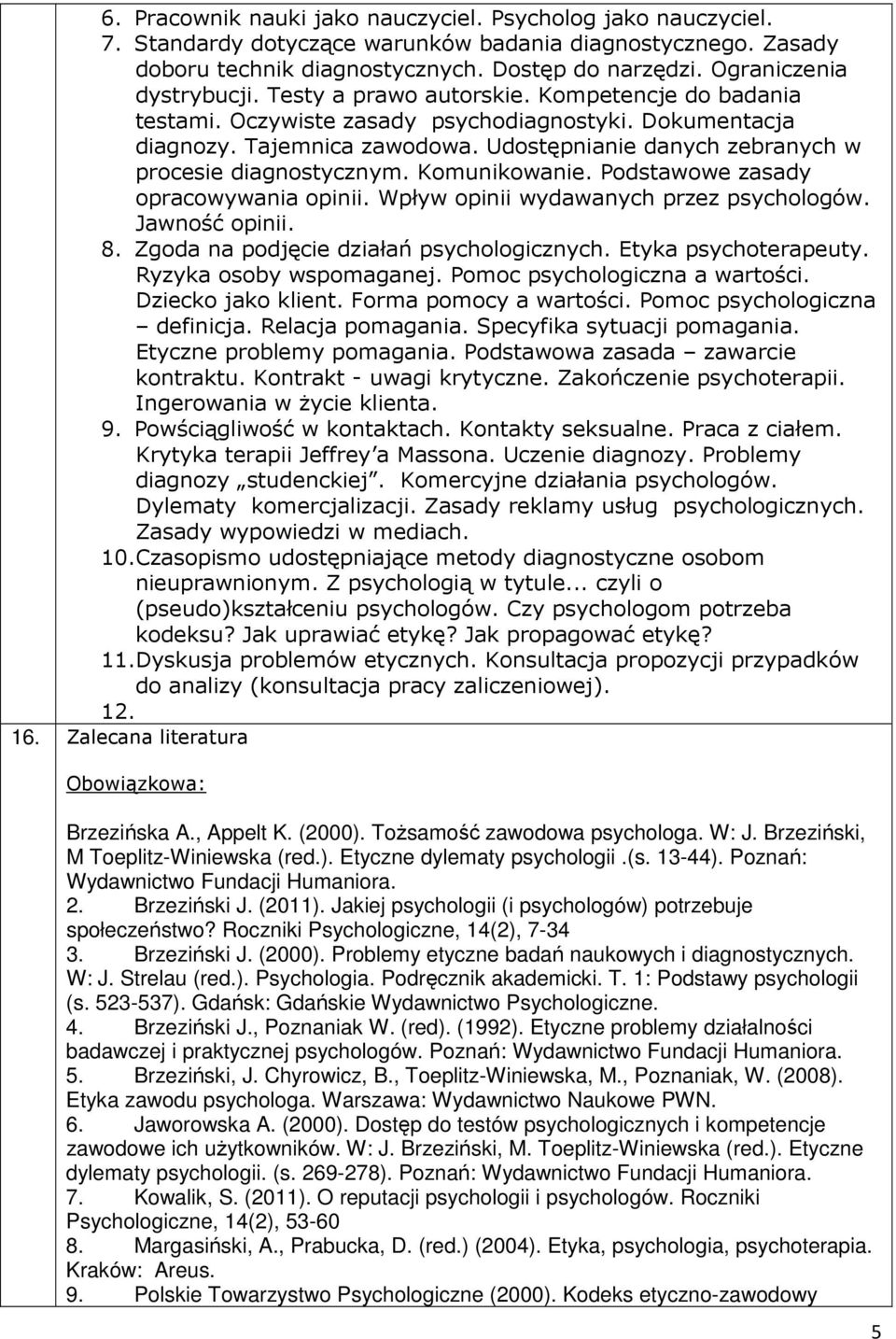 Udostępnianie danych zebranych w procesie diagnostycznym. Komunikowanie. Podstawowe zasady opracowywania opinii. Wpływ opinii wydawanych przez psychologów. Jawność opinii. 8.