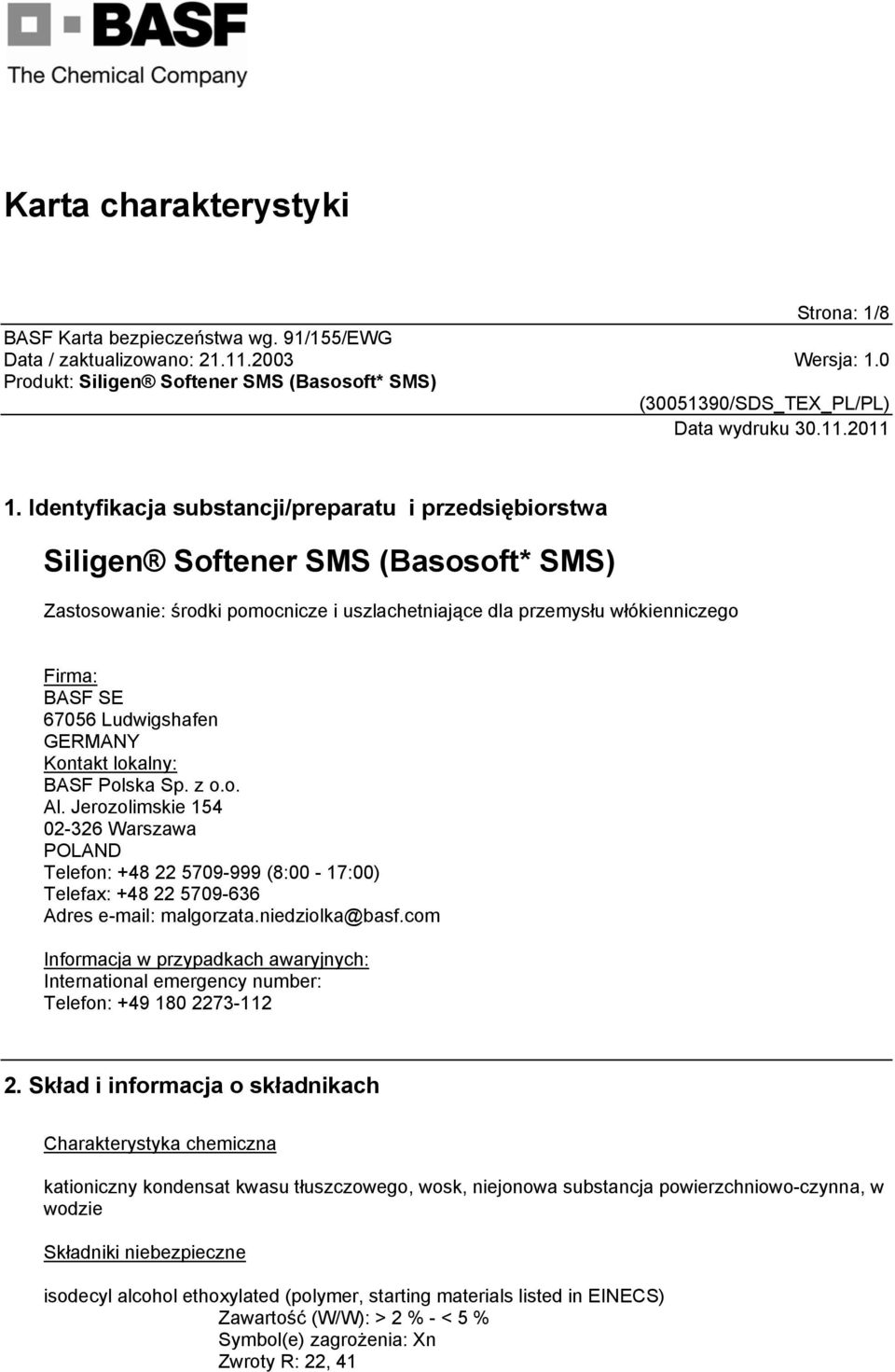 Ludwigshafen GERMANY Kontakt lokalny: BASF Polska Sp. z o.o. Al. Jerozolimskie 154 02-326 Warszawa POLAND Telefon: +48 22 5709-999 (8:00-17:00) Telefax: +48 22 5709-636 Adres e-mail: malgorzata.