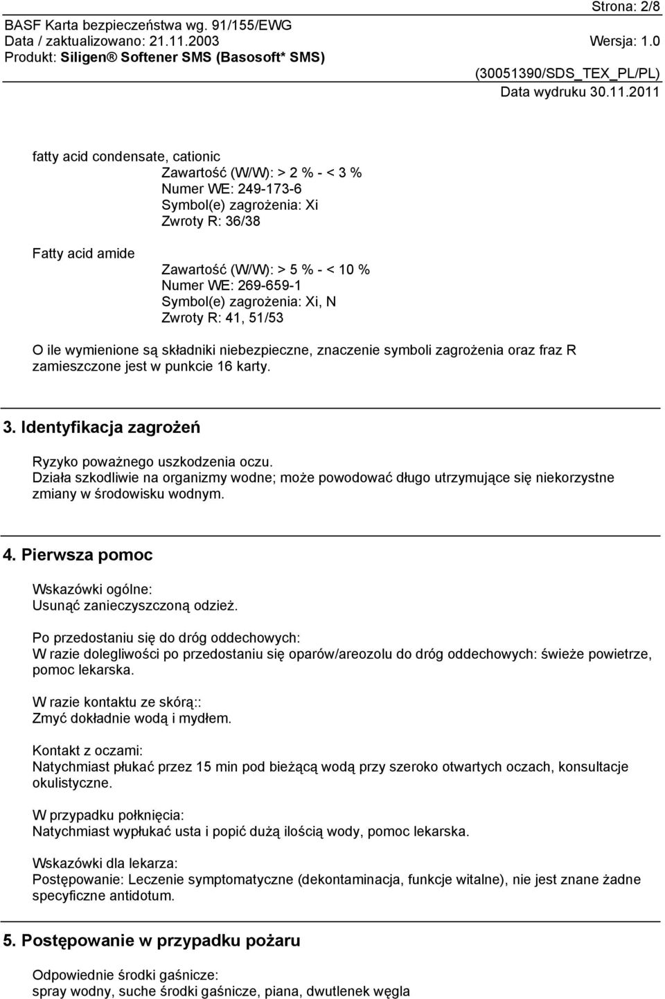 Identyfikacja zagrożeń Ryzyko poważnego uszkodzenia oczu. Działa szkodliwie na organizmy wodne; może powodować długo utrzymujące się niekorzystne zmiany w środowisku wodnym. 4.