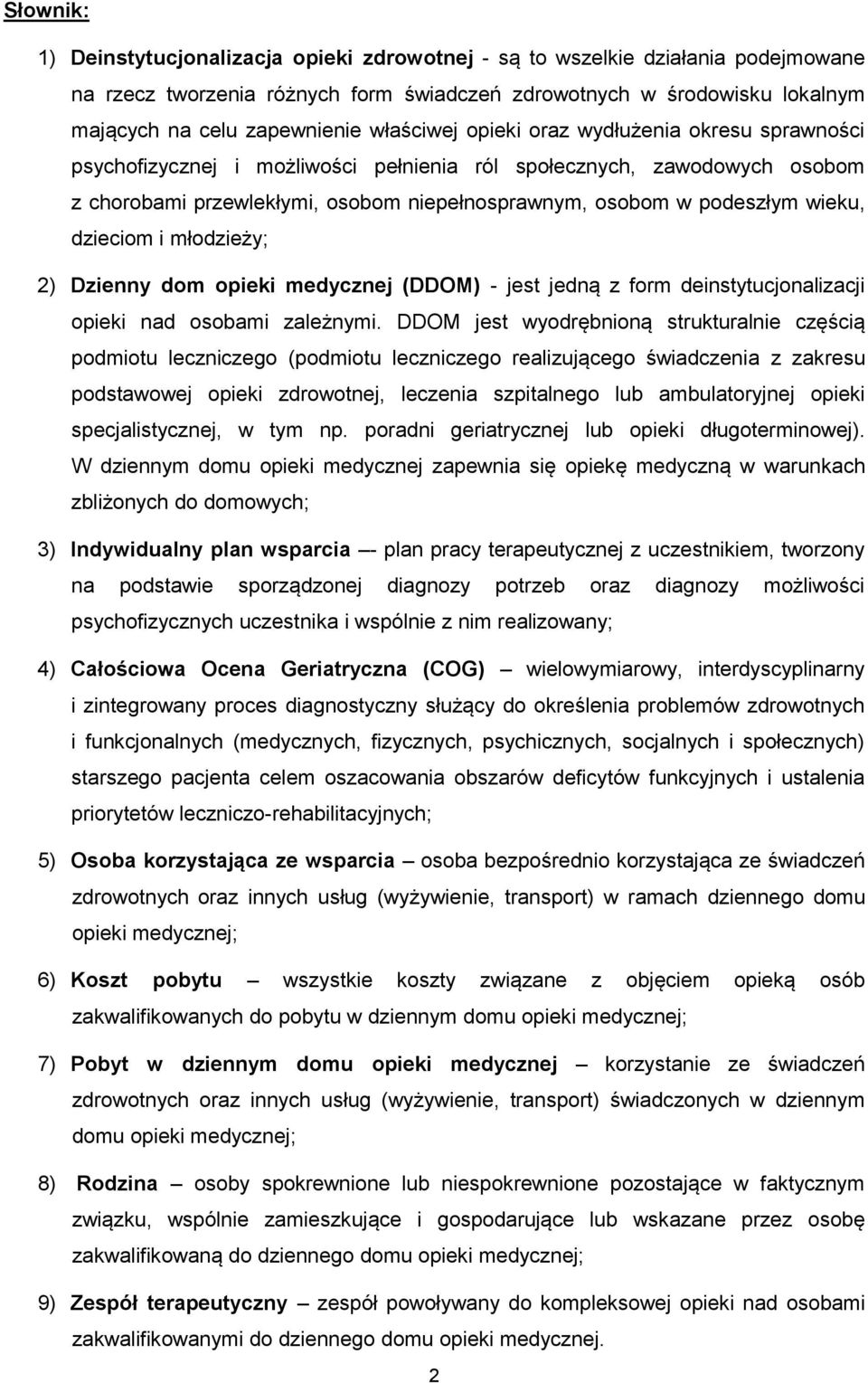 wieku, dzieciom i młodzieży; 2) Dzienny dom opieki medycznej (DDOM) - jest jedną z form deinstytucjonalizacji opieki nad osobami zależnymi.