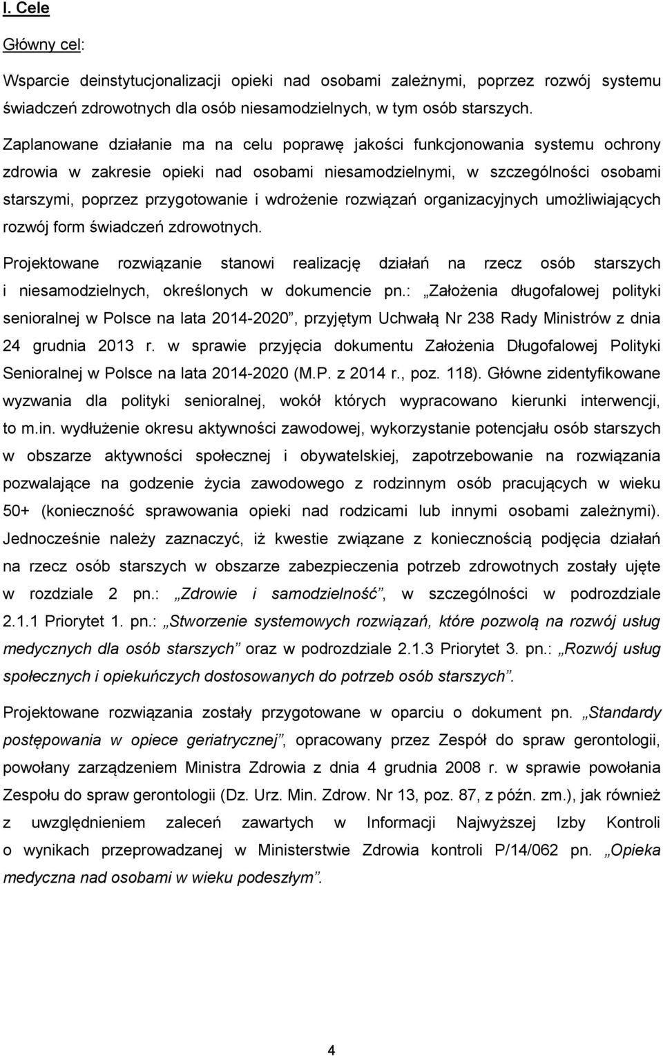 wdrożenie rozwiązań organizacyjnych umożliwiających rozwój form świadczeń zdrowotnych.