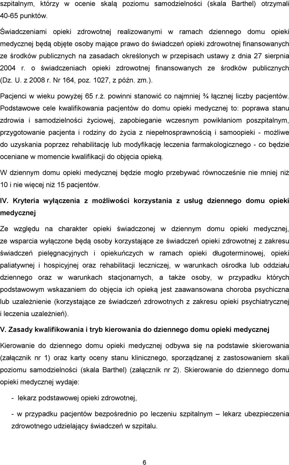 określonych w przepisach ustawy z dnia 27 sierpnia 2004 r. o świadczeniach opieki zdrowotnej finansowanych ze środków publicznych (Dz. U. z 2008 r. Nr 164, poz. 1027, z późn. zm.).