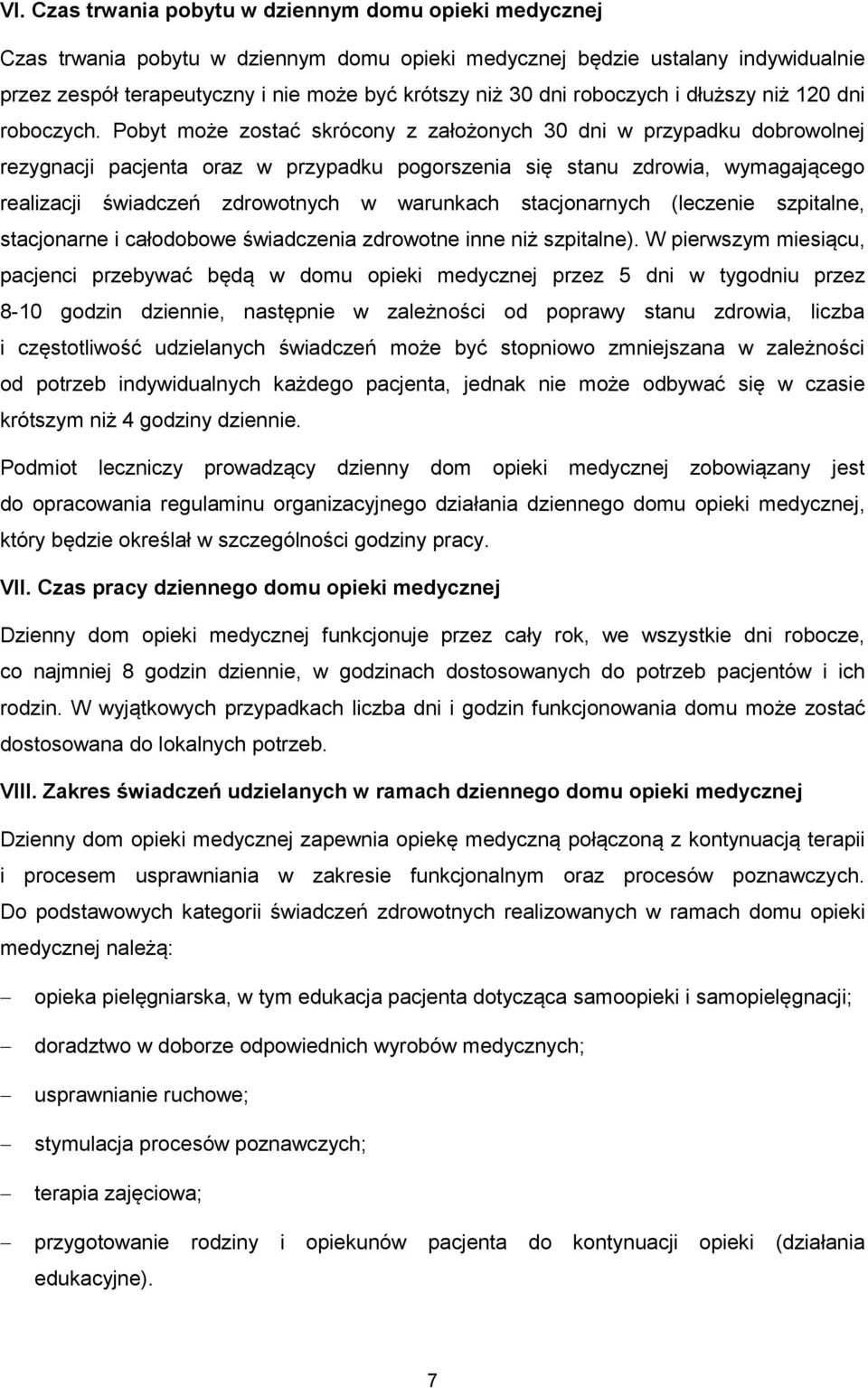 Pobyt może zostać skrócony z założonych 30 dni w przypadku dobrowolnej rezygnacji pacjenta oraz w przypadku pogorszenia się stanu zdrowia, wymagającego realizacji świadczeń zdrowotnych w warunkach