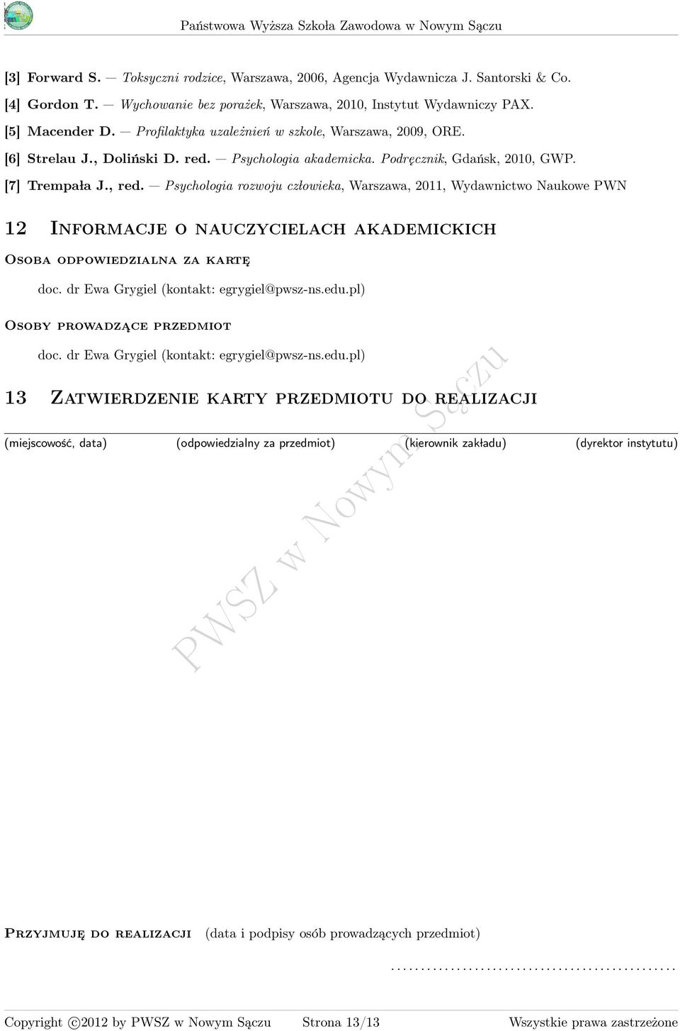 Psychologia rozwoju cz lowieka, Warszawa, 011, Wydawnictwo ukowe PWN 1 Informacje o nauczycielach akademickich Osoba odpowiedzialna za karte doc. dr Ewa Grygiel (kontakt: egrygiel@pwsz-ns.edu.