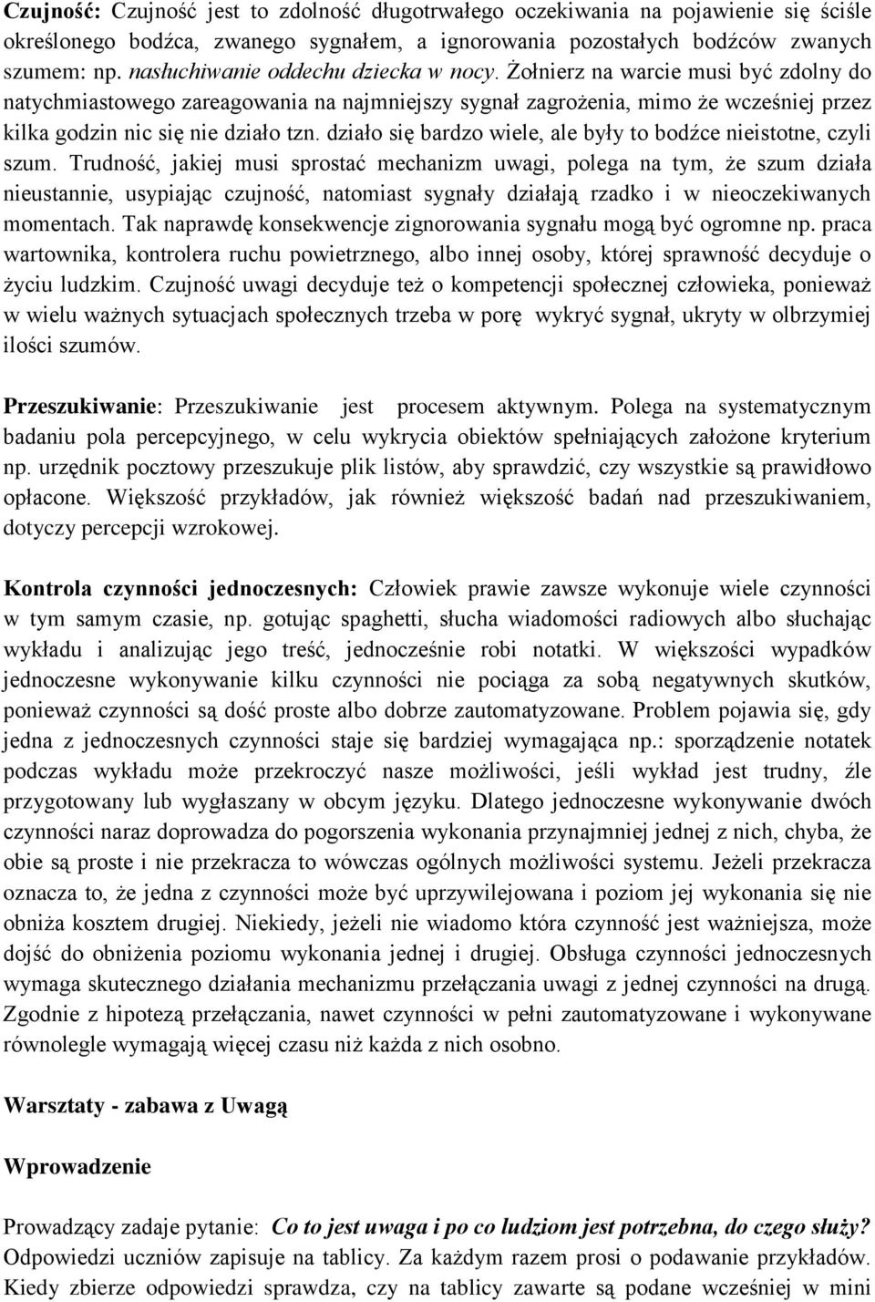 działo się bardzo wiele, ale były to bodźce nieistotne, czyli szum.